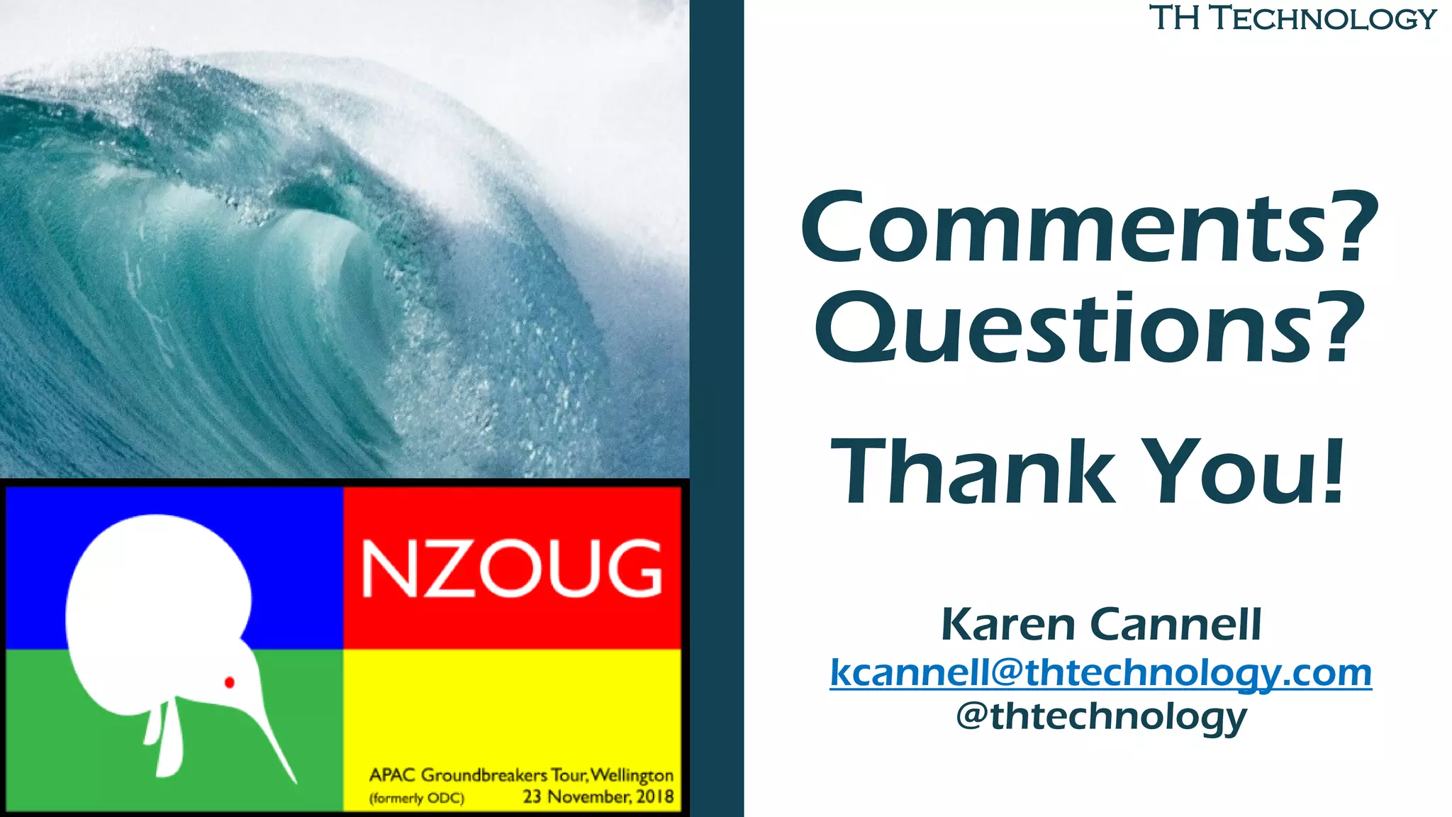 TH Technology
Comments?
Questions?
Thank You!
Karen Cannell
kcannell@thtechnology.com
@thtechnology
 