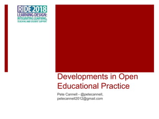Developments in Open
Educational Practice
Pete Cannell - @petecannell,
petecannell2012@gmail.com
 