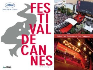CANNES FILM FESTIVAL
Palais des Festivals et des Congres
1http://www.joguru.com
 