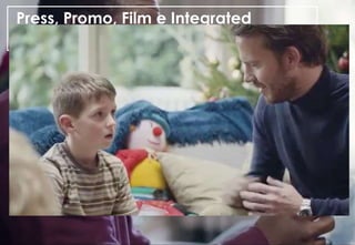 Press, Promo, Film e Integrated
 