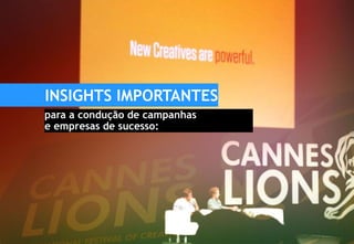 INSIGHTS IMPORTANTES
para a condução de campanhas
e empresas de sucesso:
 