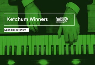 Ketchum Winners
Agência: Ketchum
 