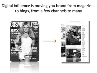 Digital influence is moving you brand from magazines to blogs, from a few channels to many 