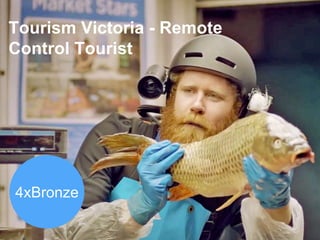 Tourism Victoria - Remote
Control Tourist
4xBronze
 