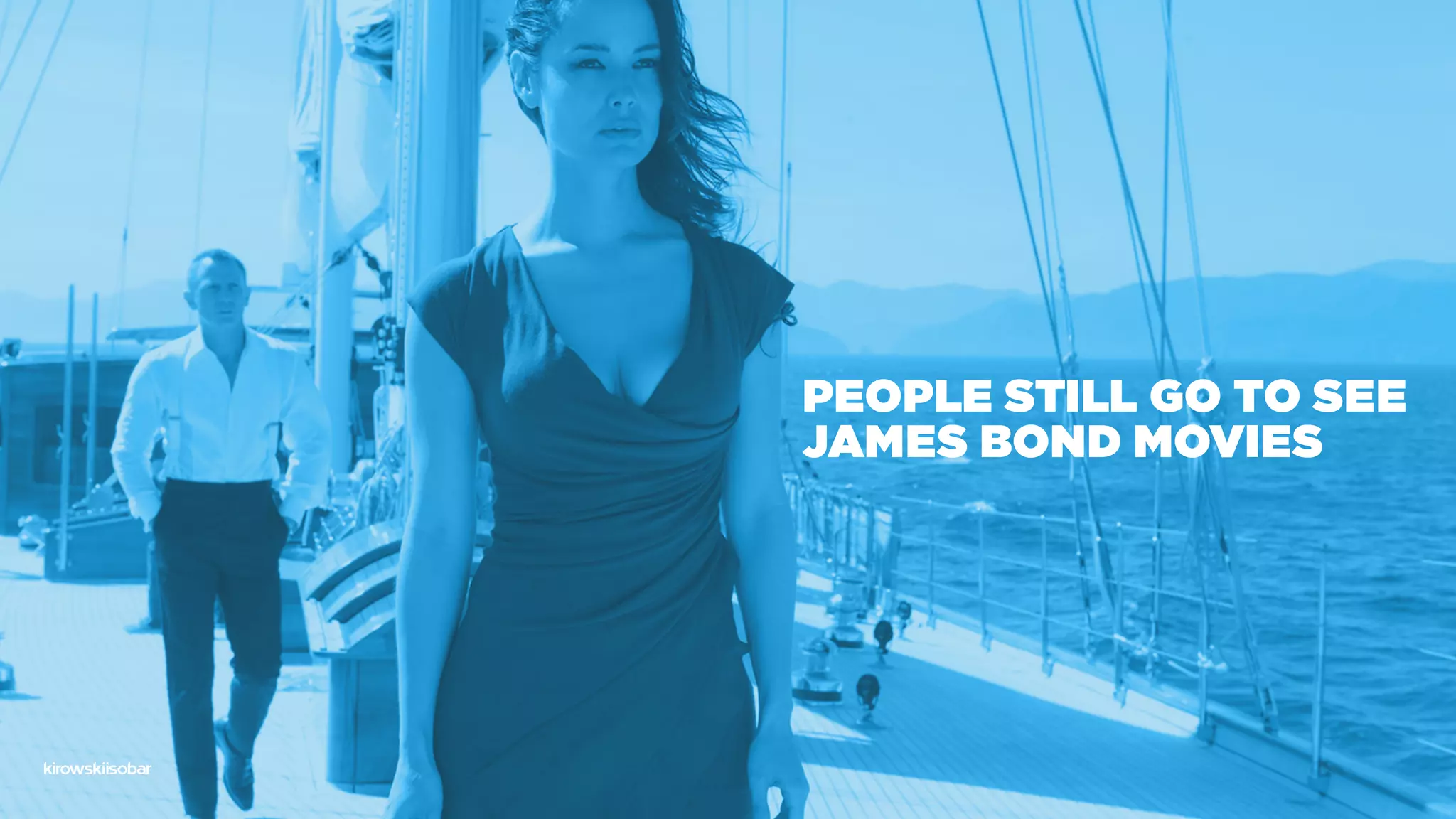 people still go to see
James Bond movies