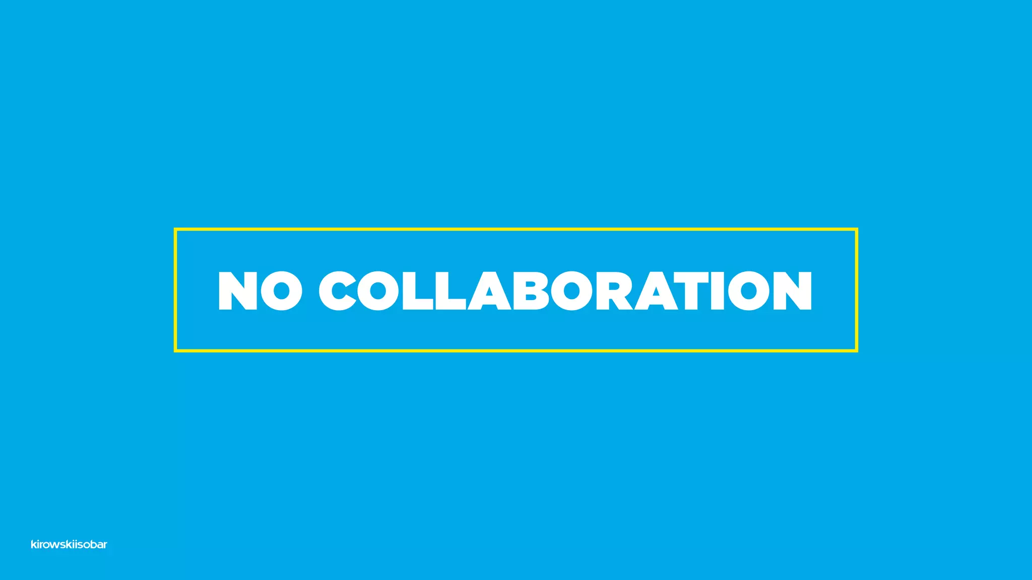 NO COLLABORATION