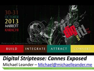 Digital Striptease: Cannes Exposed
Michael Leander – Michael@michaelleander.me

 