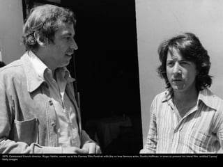 1975: Celebrated French director, Roger Vadim, meets up at the Cannes Film Festival with the no less famous actor, Dustin ...