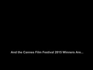 And the Cannes Film Festival 2015 Winners Are...
 