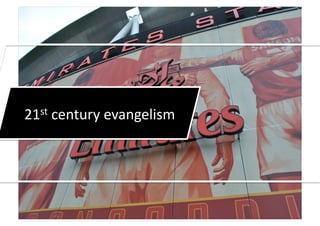 21st	
  century	
  evangelism	
  
 