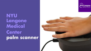 NYU
Langone
Medical
Center
palm scanner
 