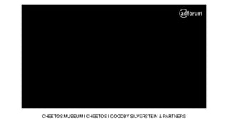 CHEETOS MUSEUM | CHEETOS | GOODBY SILVERSTEIN & PARTNERS
 