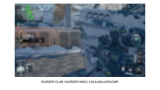 BURGER CLAN | BURGER KING | LOLA MULLENLOWE
 