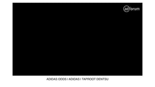 ADIDAS ODDS | ADIDAS | TAPROOT DENTSU
 