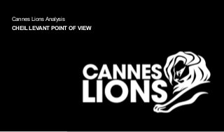 Cannes Lions Analysis
CHEIL LEVANT POINT OF VIEW
 