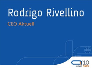 Rodrigo Rivellino
CEO Aktuell
 