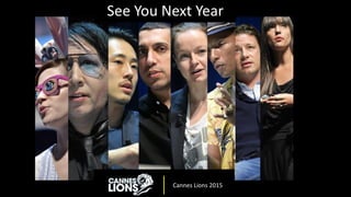 Cannes Lions 2015
See You Next Year
 