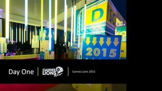 Day One Cannes Lions 2015
 