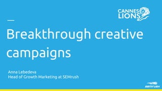 Breakthrough Creative Campaigns & Cannes Lions  Slide 2