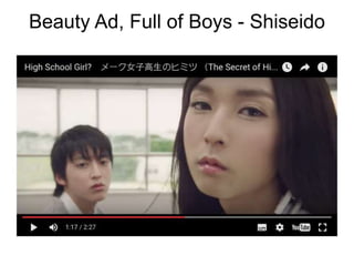 Beauty Ad, Full of Boys - Shiseido
 