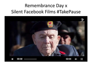 Remembrance Day x
Silent Facebook Films #TakePause
 