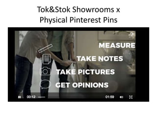 Tok&Stok Showrooms x
Physical Pinterest Pins
 