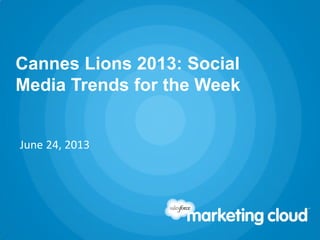 Cannes Lions 2013: Social
Media Trends for the Week
June 24, 2013
 