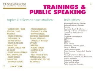 TRAININGS &
PUBLIC SPEAKING
topics & relevant case studies:
- BRAND COHERENCE / BRAND
DISRUPTION / BRAND
MANAGEMENT
- CREATIVE EFFECTIVENESS
- CONTEMPORARY CSR
- CUSTOMER CENTRICITY
- CREATIVE PR AND FUSION
COMMUNICATION
- CHROMATIC TRENDS IN PRINT
AND ON LINE
- CREATIVE THINKING PATTERNS IN
MOBILE COMMUNICATION
- CREATIVE TIMING IN
COMMUNICATION
- EMOTIONAL INTELLIGENCE
STEP BY STEP

- FUSION COMMUNICATION
- FUNCTIONALITY IN DESIGN
- INNOVATION (PRODUCT
INNOVATION, COMMUNICATION
THROUGH THE PRODUCT)
- LOW BUDGET & INTELLIGENT
APPROACH
- MARKETING
- PERSONAL BRANDING
- SURPRISING MEDIA
- STRATEGY
- VISUAL THINKING & VISUAL
TRENDS IN SOCIAL MEDIA
- VALUE FOR MONEY IDEAS THAT
PAY OFF GREATLY

industries:
Automotive Products & Services
Business Products & Services
Banking
Cosmetics, Beauty & Toiletries
Clothing, Footwear & Accessories
Commercial Public Services
Charities
Corporate communication
Call Center
CRM
DESIGN
Foods & Drink
Fast moving consumer goods
Financial Services
Health communications
Other Consumer Products (Incl. Durable
Goods)
Travel, Entertainment & Leisure
Retail and E-Commerce, Incl. Restaurants
Product innovation
Publications & Media
Public health & safety
Public Awareness Messages

 