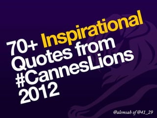 70+ Inspirational Quotes from Cannes Lions 2012 