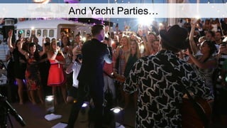 And Yacht Parties…
 