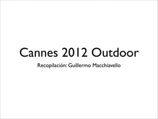 Cannes 2012 Outdoor
  Recopilación: Guillermo Macchiavello
 