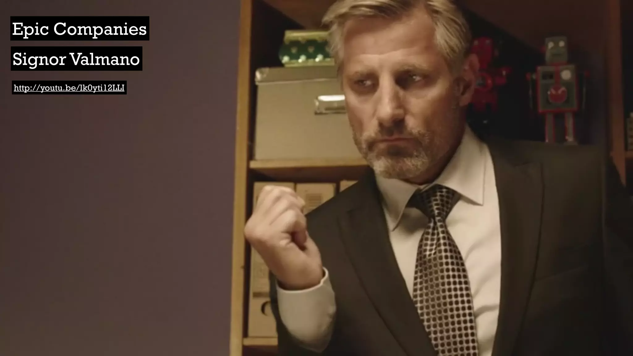 http://youtu.be/lk0yti12LLI
Epic Companies
Signor Valmano
 
