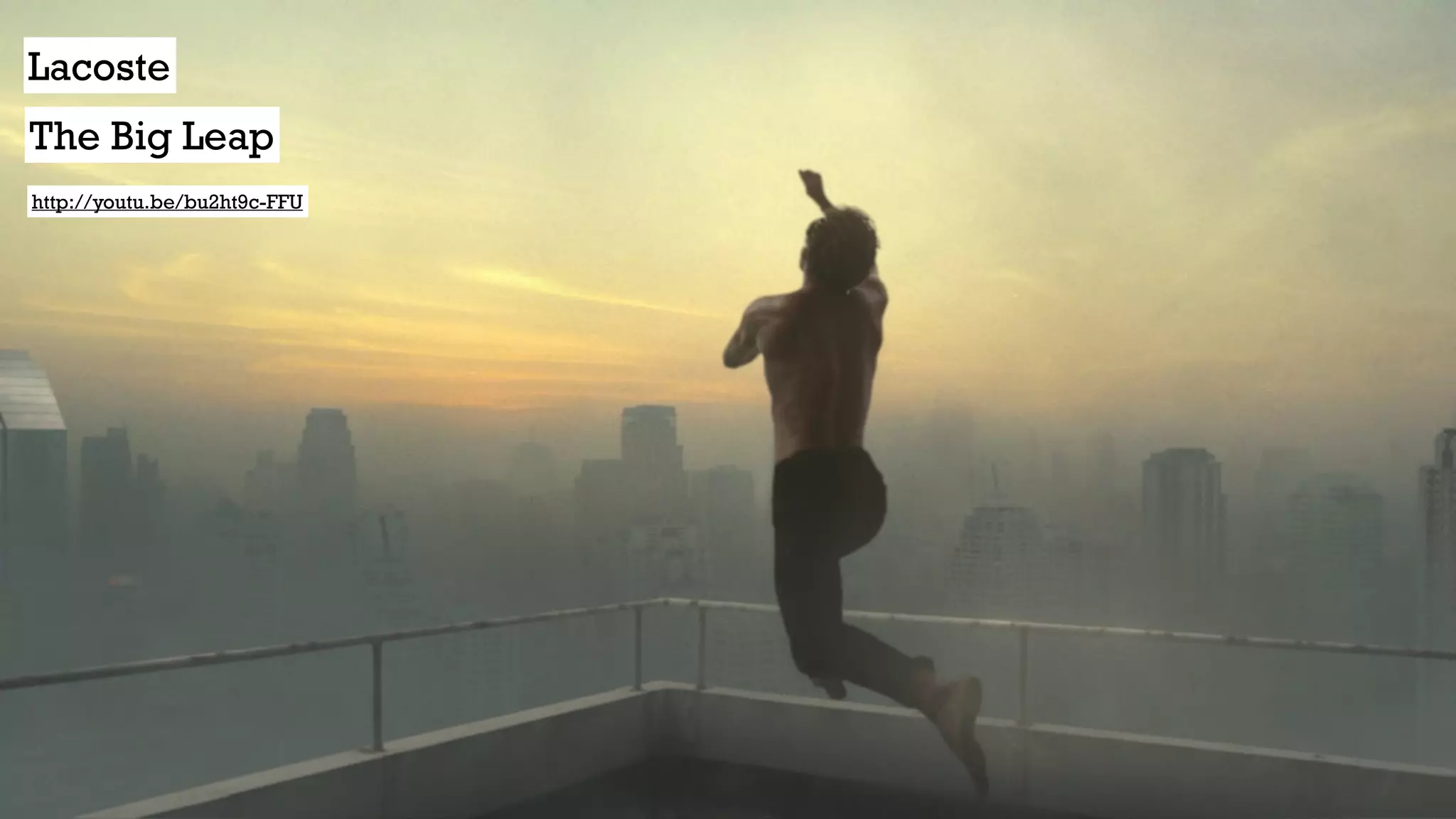 http://youtu.be/bu2ht9c-FFU
Lacoste
The Big Leap
 