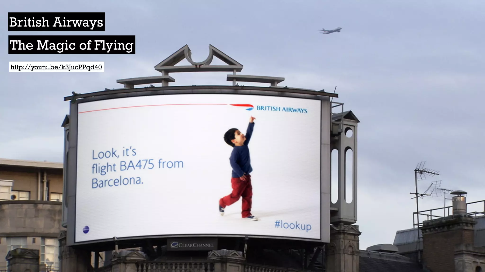 http://youtu.be/k3JucPPqd40
British Airways
The Magic of Flying
 