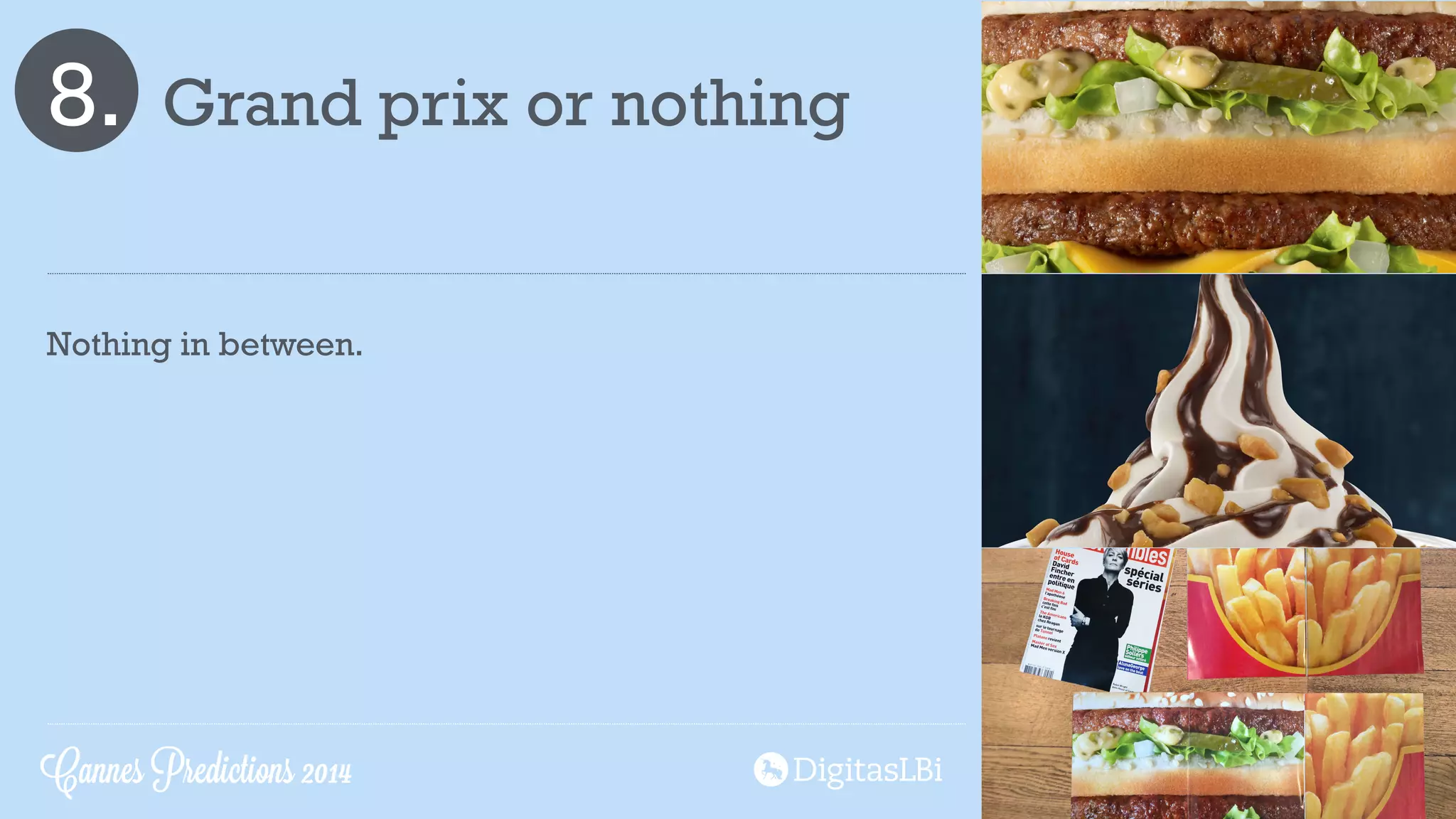 8. Grand prix or nothing
Nothing in between.
Cannes Predictions 2014
 