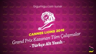 Cannes Lions 2016 Grand Prix Kazanan Tüm Çalışmalar - Türkçe Alt Yazılı-