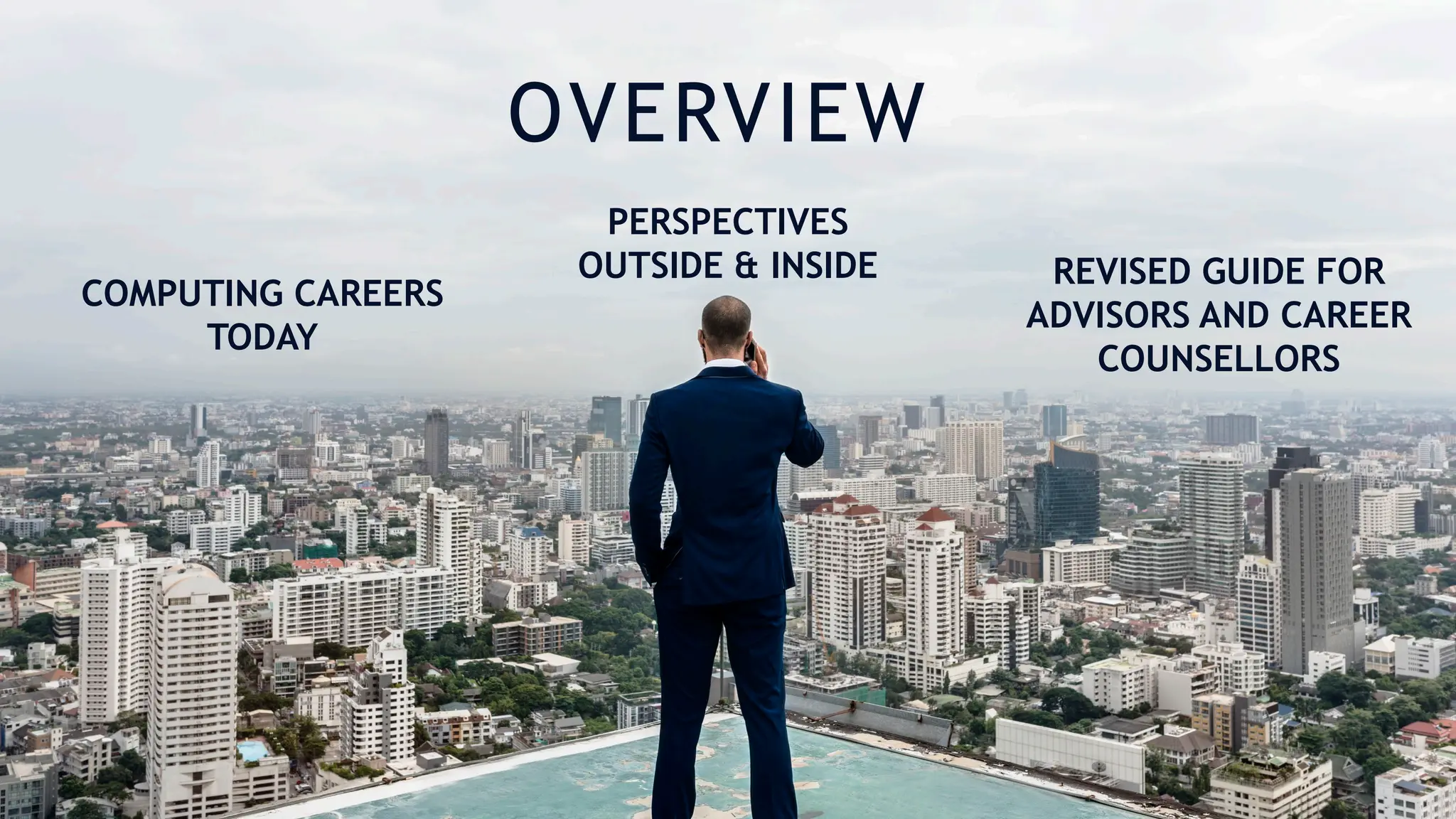 OVERVIEW
COMPUTING CAREERS
TODAY
PERSPECTIVES
OUTSIDE & INSIDE REVISED GUIDE FOR
ADVISORS AND CAREER
COUNSELLORS
 