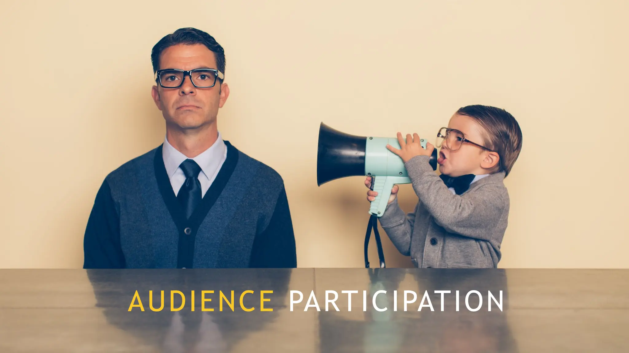 AUDIENCE PARTICIPATION
 