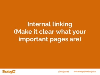 @chrisgreen87 www.strategiqmarketing.co.uk
Internal linking
(Make it clear what your
important pages are)
 