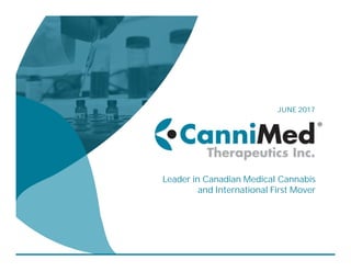 JUNE 2017
Leader in Canadian Medical Cannabis
and International First Mover
 