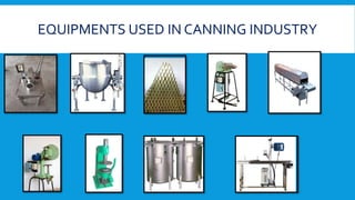 EQUIPMENTS USED IN CANNING INDUSTRY
 