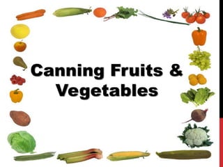 Canning Fruits &
  Vegetables
 