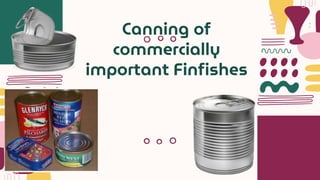 Canning of
commercially
important Finfishes
 