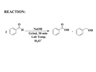 REACTION:
H
O
OH
O
2
OHNaOH
Grind, 30 min
Lab Temp.
H3O+
 