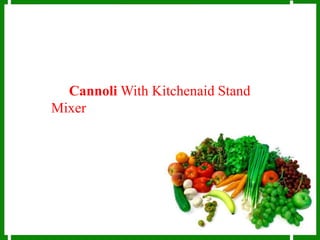Cannoli With Kitchenaid Stand
Mixer
 