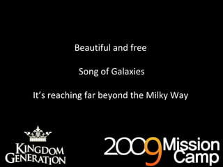 Beautiful and free Song of Galaxies It’s reaching far beyond the Milky Way 