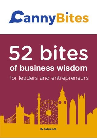 52 bites
of business wisdom
for leaders and entrepreneurs
By Safaraz Ali
 