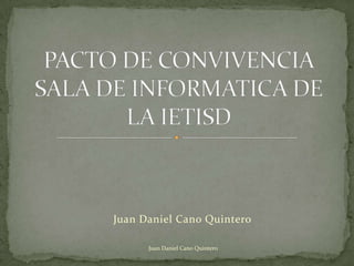 Juan Daniel Cano Quintero

      Juan Daniel Cano Quintero
 