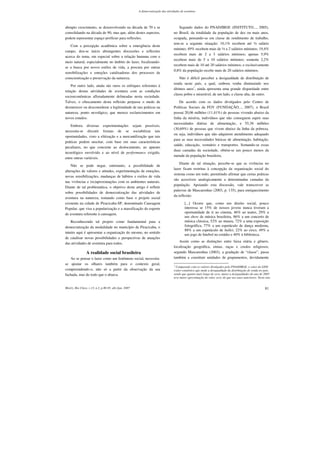 A democratização das atividades de aventura




abrupto crescimento, se desenvolvendo na década de 70 e se                           Segundo dados do PNAD/IBGE (INSTITUTO..., 2005),
consolidando na década de 90, mas que, além destes aspectos,                      no Brasil, da totalidade da população de dez ou mais anos,
podem representar espaço profícuo para reflexões.                                 ocupada, pensando-se em classe de rendimento de trabalho,
                                                                                  tem-se a seguinte situação: 10,1% recebem até ½ salário
   Com a percepção acadêmica sobre a emergência deste
                                                                                  mínimo; 49% recebem mais de ½ a 2 salários mínimos; 19,4%
campo, deu-se início abrangentes discussões e reflexões
                                                                                  recebem mais de 2 a 3 salários mínimos; apenas 5,9%
acerca do tema, em especial sobre a relação humana com o
                                                                                  recebem mais de 5 a 10 salários mínimos; somente 2,2%
meio natural, especialmente no âmbito do lazer, focalizando-
                                                                                  recebem mais de 10 até 20 salários mínimos; e exclusivamente
se a busca por novos estilos de vida, a procura por outras
                                                                                  0,8% da população recebe mais de 20 salários mínimos.
sensibilizações e emoções catalisadoras dos processos de
conscientização e preservação da natureza.                                            Não é difícil perceber a desigualdade de distribuição de
                                                                                  renda neste país, a qual, embora venha diminuindo nos
    Por outro lado, ainda são raros os enfoques referentes à
                                                                                  últimos anos1, ainda apresenta uma grande disparidade entre
relação destas atividades de aventura com as condições
                                                                                  classe pobre e miserável, de um lado, e classe alta, de outro.
socioeconômicas afloradamente delineadas nesta sociedade.
Talvez, o ofuscamento desta reflexão perpasse o medo de                               De acordo com os dados divulgados pelo Centro de
desmerecer ou desconsiderar a legitimidade de tais práticas na                    Políticas Sociais da FGV (FUNDAÇÃO..., 2007), o Brasil
natureza, ponto nevrálgico, que merece esclarecimentos em                         possui 20,06 milhões (11,41%) de pessoas vivendo abaixo da
novos estudos.                                                                    linha da miséria, indivíduos que não conseguem suprir suas
                                                                                  necessidades diárias de alimentação, e 55,38 milhões
    Embora diversas experimentações sejam possíveis,
                                                                                  (30,69%) de pessoas que vivem abaixo da linha da pobreza,
necessita-se discutir formas de se sociabilizar tais
                                                                                  ou seja, indivíduos que não adquirem atendimento adequado
oportunidades, visto a elitização e a mercantilização que tais
                                                                                  para as suas necessidades básicas de alimentação, habitação,
práticas podem suscitar, com base em suas características
                                                                                  saúde, educação, vestuário e transportes. Somando-se essas
peculiares, no que concerne ao deslocamento, ao aparato
                                                                                  duas camadas da sociedade, obtém-se um pouco menos da
tecnológico envolvido e ao nível de performance exigido,
                                                                                  metade da população brasileira.
entre outras variáveis.
                                                                                      Diante de tal situação, percebe-se que as vivências no
    Não se pode negar, entretanto, a possibilidade de
                                                                                  lazer ficam restritas à concepção da organização social do
alterações de valores e atitudes, experimentação de emoções,
                                                                                  sistema como um todo, permitindo afirmar que certas práticas
novas sensibilizações, mudanças de hábitos e estilos de vida
                                                                                  são acessíveis analogicamente a determinadas camadas da
nas vivências e (re)aproximações com os ambientes naturais.
                                                                                  população. Apoiando esta discussão, vale transcrever as
Diante de tal problemática, o objetivo deste artigo é refletir
                                                                                  palavras de Mascarenhas (2003, p. 135), para enriquecimento
sobre possibilidades de democratização das atividades de
                                                                                  da reflexão:
aventura na natureza, tomando como base o projeto social
existente na cidade de Piracicaba-SP, denominado Canoagem                                 [...] Ocorre que, como um direito social, pouco
Popular, que visa a popularização e a massificação do esporte                             interessa se 15% de nossos jovens nunca tiveram a
de aventura referente à canoagem.                                                         oportunidade de ir ao cinema, 46% ao teatro, 29% a
                                                                                          um show de música brasileira, 86% a um concerto de
    Reconhecendo tal projeto como fundamental para a                                      música clássica, 52% ao museu, 72% a uma exposição
democratização da modalidade no município de Piracicaba, o                                fotográfica, 77% a um espetáculo de dança moderna,
                                                                                          88% a um espetáculo de ballet, 22% ao circo, 49% a
intuito aqui é apresentar a organização do mesmo, no sentido
                                                                                          um jogo de futebol no estádio e 40% à biblioteca.
de catalisar novas possibilidades e perspectivas de atuações
                                                                                     Assim como as distinções entre faixa etária e gênero,
das atividades de aventura para todos.
                                                                                  localização geográfica, etnias, raças e credos religiosos,
                 A realidade social brasileira                                    segundo Mascarenhas (2003), a gradação de “classe”, passa
   Ao se pensar o lazer como um fenômeno social, necessita-                       também a constituir unidades de grupamentos, devidamente
se ajustar os olhares também para o contexto geral,                               1
                                                                                    Comparado com os valores divulgados pelo PNAD/IBGE, o valor do GINI
compreendendo-o, não só a partir da observação da sua                             (valor estatístico que mede a desigualdade da distribuição de renda no país,
fachada, mas do todo que o abarca.                                                sendo que quanto mais longe do zero, maior a desigualdade) do ano de 2005
                                                                                  teve maior aproximação do valor zero, do que nos anos anteriores. Neste ano


Motriz, Rio Claro, v.13, n.2, p.80-85, abr./jun. 2007                                                                                                    81
 