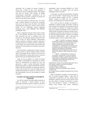 T. N. Lavoura, G. M. Schwartz & A. A. Machado




relacionados com os padrões de consumo. Voltando os                                 oportunidade a todos os munícipes (GODOY et al., 1992),
olhares para o âmbito do lazer, nessa perspectiva, a                                sendo a canoagem um pequeno ramo das diversas
construção de redes de sociabilidade depende, como qualquer                         modalidades esportivas existentes.
outro setor da tessitura social existente, de padrões
                                                                                        A Canoagem, um esporte discriminadamente considerado
economicamente determinados, constituindo-se em um
                                                                                    como "não convencional" e elitizado passou a fazer parte do
verdadeiro nicho de mercado e resultando em privação dos
                                                                                    ciclo esportivo popular, surgindo, em 1991, a "canoagem
direitos para um amplo setor da sociedade.
                                                                                    popular", tornando esta cidade uma das pioneiras na
    Dessa forma, quando um indivíduo nasce, já se inicia,                           perspectiva de popularização da canoagem no Brasil.
desde o primeiro momento, seu processo de socialização,
                                                                                        Com o início das aulas de canoagem em tal projeto, a
como um ser no mundo, sendo, este último, uma realidade
                                                                                    modalidade se expandiu na cidade, necessitando a criação de
institucionalizada e objetivada e estando o sujeito, portanto,
                                                                                    uma associação, para viabilização do crescimento da mesma.
inserido em um determinado contexto plenamente
                                                                                    Essa associação, em princípio, foi formada pelos próprios
formalizado, dado e pronto (BERGER, 1986; BERGER;
                                                                                    atletas, pais e adeptos da modalidade, em 1992, contudo, sem
LUCKMANN, 1985).
                                                                                    nenhum estatuto oficialmente reconhecido, passando, enfim, a
    Dada a configuração estrutural existente, pode-se afirmar                       ser legalmente constituída como associação em 15 de janeiro
que os seres humanos, pensando-se neste contexto social,                            de 1998, denominada de ASCAPI - Associação de Canoagem
estão envolvidos pelo que se denominou teoria das                                   de Piracicaba (ASSOCIAÇÃO..., 1998), a qual prevê sua
dependências, termo utilizado também por Kowarick (1985),                           constituição, duração e seus fins conforme citado a seguir:
a qual consiste em abarcar fenômenos macroestruturais
                                                                                                    Art 1º - A ASCAPI - Associação de Canoagem
políticos, econômicos, sociológicos e culturais, analisando-se                               de Piracicaba, fundada em 15 de janeiro de 1998, nesta
a trajetória histórica das sociedades periféricas, considerando-                             cidade, onde tem sede e foro, é uma sociedade civil
se suas relações com os países centrais, tendo, portanto, uma                                sem fins econômicos, de existência por tempo
explicação de caráter global para as formações sociais latino-                               indeterminado e é constituída por seus associados não
                                                                                             respondendo estes pelos encargos por ela assumidos,
americanas.
                                                                                             regendo-se pelo dispositivo deste Estatuto,
    Esta teoria facilita a compreensão dos arranjos sociais que                              regulamentos especiais nele previstos, pela Lei nº 10.
norteiam, inclusive as políticas públicas adotadas no Brasil,                                406, de 10 de janeiro de 2002 e demais leis em vigor
                                                                                             no país.
capazes de promulgar leis que valorizam o lazer como um                                             Art. 2º - A finalidade única e exclusiva da
direito constitucional, ao mesmo tempo em que se resvala nos                                 Associação é a difusão entre os sócios do desporto
grandes desafios para de implementação das mesmas                                            denominado "canoagem", promovendo a prática de
                                                                                             torneios internos, participando de competições oficiais
    Tendo em vista tal realidade e no sentido de contribuir                                  e difundindo a teoria deste nobre esporte e será
para ampliar as possibilidades de disseminação de soluções                                   considerada receita da entidade:
viáveis de aprimoramento das políticas de lazer, será                               a)Emolumentos oriundos de mensalidades pagas pelos sócios;
apresentado, a seguir, o projeto denominado Canoagem                                b)As doações ou legados convertidos em dinheiro;
Popular, desenvolvido na cidade de Piracicaba-SP, interior do                       c) As subvenções e os auxílios;
Estado de São Paulo, analisando sua organização estrutural e                        d) Produto de multas e indenizações;
                                                                                    e) Quaisquer outros recursos pecuniários que a diretoria
a forma como este pode servir como um exemplo para a tão
                                                                                    f) venha a criar;
almejada democratização das práticas no contexto do lazer,                          g) As rendas eventuais resultantes de aplicações dos seus bens
mais particularmente, neste caso, das atividades de aventura                        patrimoniais2.
na natureza.
                                                                                        Depois de legalmente constituída, a associação lançou as
                                                                                    bases do projeto Canoagem Popular, o qual pode ser
     O projeto canoagem popular do município de
                                                                                    compreendido considerando-se três fases distintas, porém,
                     Piracicaba
                                                                                    interligadas, conhecidas como fase I, fase II e fase III. A fase I
   Em 1989 foi instituido, pelo poder público municipal, na
                                                                                    tem como objetivo a iniciação dos indivíduos no esporte,
cidade de Piracicaba, o Projeto Desporto de Base,
                                                                                    tendo como prioridade a recreação, a massificação e a
apresentando uma política esportiva voltada para a garantia de
                                                                                    inclusão. Nesta primeira etapa, pode-se denominá-la

em questão, o índice do GINI foi de 0,558, sendo que, em 2004, este foi de
                                                                                    2
0,573 e no ano anterior 0,585.                                                          PIRACICABA, 1998.
82                                                                                                          Motriz, Rio Claro, v.13, n.2, p.80-85, abr./jun. 2007
 